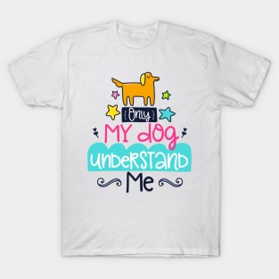 only my dog understands me T-Shirt